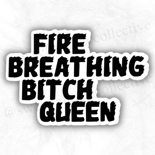 Fire Breathing Bitch Queen